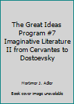 Hardcover The Great Ideas Program #7 Imaginative Literature II from Cervantes to Dostoevsky Book