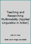 Paperback Teaching and Researching Multimodality (Applied Linguistics in Action) Book