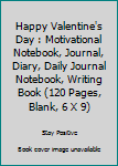 Paperback Happy Valentine's Day : Motivational Notebook, Journal, Diary, Daily Journal Notebook, Writing Book (120 Pages, Blank, 6 X 9) Book