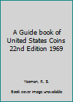 Hardcover A Guide book of United States Coins 22nd Edition 1969 Book