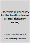 Essentials of chemistry for the health sciences (Merrill chemistry series)