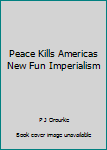 Unknown Binding Peace Kills Americas New Fun Imperialism Book