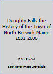 Unknown Binding Doughty Falls the History of the Town of North Berwick Maine 1831-2006 Book