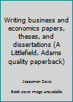 Paperback Writing business and economics papers, theses, and dissertations (A Littlefield, Adams quality paperback) Book