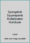 Workbook Spongebob Squarepants Multiplication Workbook Book