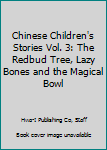 Hardcover Chinese Children's Stories Vol. 3: The Redbud Tree, Lazy Bones and the Magical Bowl Book