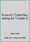 Paperback Prove It! (Triple Play: Asking for Trouble 1) Book