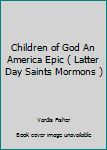 Hardcover Children of God An America Epic ( Latter Day Saints Mormons ) Book