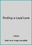 Paperback Finding a Loyal Love Book