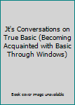 Unknown Binding Jt's Conversations on True Basic (Becoming Acquainted with Basic Through Windows) Book
