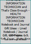 Paperback I'm Not Perfect but I'm a HEALTH INFORMATION TECHNICIAN and That's Close Enough - HEALTH INFORMATION TECHNICIAN Notebook and Journal Gift Ideas : Lined Notebook / Journal Gift, 120 Pages, 6x9, Soft Cover, Matte Finish Book