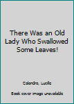 Hardcover There Was an Old Lady Who Swallowed Some Leaves! Book