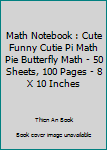 Paperback Math Notebook : Cute Funny Cutie Pi Math Pie Butterfly Math - 50 Sheets, 100 Pages - 8 X 10 Inches Book