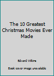 Paperback The 10 Greatest Christmas Movies Ever Made Book