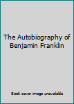 Hardcover The Autobiography of Benjamin Franklin Book