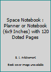 Paperback Space Notebook : Planner or Notebook (6x9 Inches) with 120 Doted Pages Book