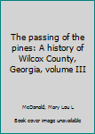 The passing of the pines: A history of Wilcox County, Georgia, volume III