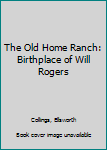 Unknown Binding The Old Home Ranch: Birthplace of Will Rogers Book