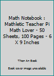 Math Notebook : Mathletic Teacher Pi Math Lover - 50 Sheets, 100 Pages - 6 X 9 Inches