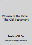 Women of the Bible: The Old Testament