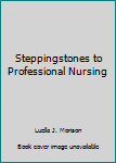 Hardcover Steppingstones to Professional Nursing Book