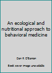 An ecological and nutritional approach to behavioral medicine