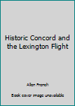 Hardcover Historic Concord and the Lexington Fight Book