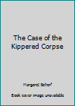 The Case of the Kippered Corpse