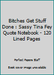 Paperback Bitches Get Stuff Done : Sassy Tina Fey Quote Notebook - 120 Lined Pages Book