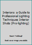 Hardcover Interiors: a Guide to Professional Lighting Techniques Interior Shots (Pro-lighting) Book