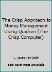 Paperback The Crisp Approach to Money Management Using Quicken (The Crisp Computer) Book