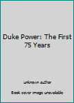 Unknown Binding Duke Power: The First 75 Years Book