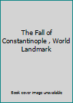 Hardcover The Fall of Constantinople , World Landmark Book