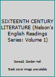 Hardcover SIXTEENTH CENTURY LITERATURE (Nelson's English Readings Series: Volume 1) Book