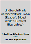 Unknown Binding Lindbergh/Marie Antoinette/Mark Twain (Reader's Digest World's Greatest Biographies) Book