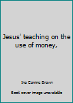 Unknown Binding Jesus' teaching on the use of money, Book