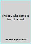 The spy who came in from the cold
