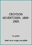 Hardcover CROYDON ADVERTISER: 1869-1969. Book