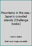 Mountains in the sea,: Japan's crowded islands