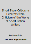 Short Story Criticism: Excerpts from Criticism of the Works of Short Fiction Writers