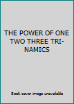 Spiral-bound THE POWER OF ONE TWO THREE TRI-NAMICS Book