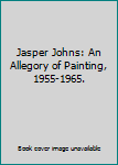 Jasper Johns: An Allegory of Painting, 1955-1965
