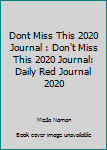 Paperback Dont Miss This 2020 Journal : Don't Miss This 2020 Journal: Daily Red Journal 2020 Book