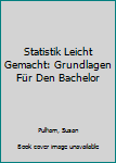 Paperback Statistik Leicht Gemacht: Grundlagen Für Den Bachelor [German] Book