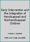 Early Intervention and the Integration of Handicapped and Nonhandicapped Children
