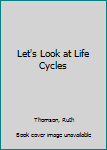 Library Binding Let's Look at Life Cycles Book
