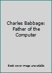 Hardcover Charles Babbage: Father of the Computer Book