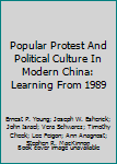 Paperback Popular Protest And Political Culture In Modern China: Learning From 1989 Book