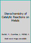 Hardcover Sterochemistry of Catalytic Reactions on Metals Book