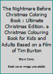 The Nightmare Before Christmas Coloring Book : Ultimate Christmas Edition. a Christmas Colouring Book for Kids and Adults Based on a Film of Tim Burton